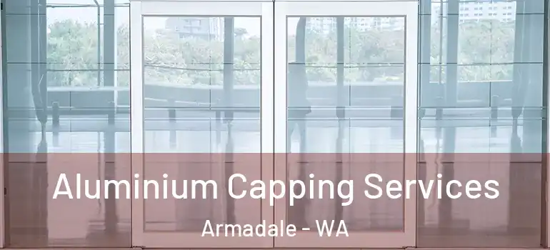Aluminium Capping Services Armadale - WA