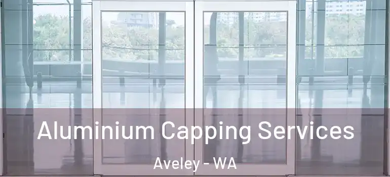 Aluminium Capping Services Aveley - WA