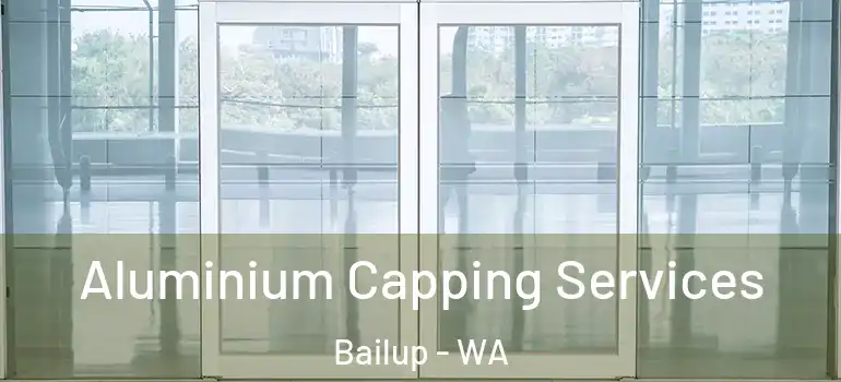 Aluminium Capping Services Bailup - WA