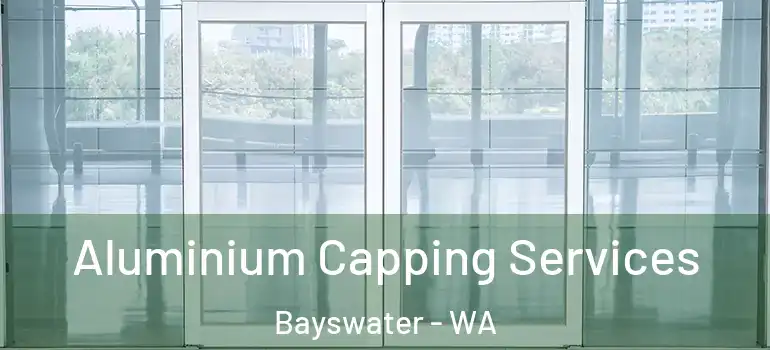 Aluminium Capping Services Bayswater - WA