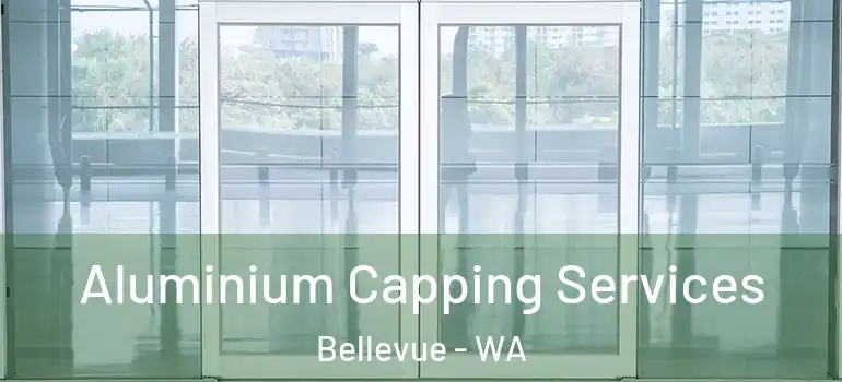  Aluminium Capping Services Bellevue - WA