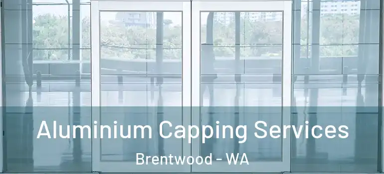  Aluminium Capping Services Brentwood - WA