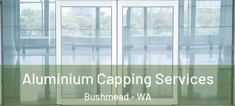  Aluminium Capping Services Bushmead - WA