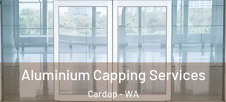  Aluminium Capping Services Cardup - WA