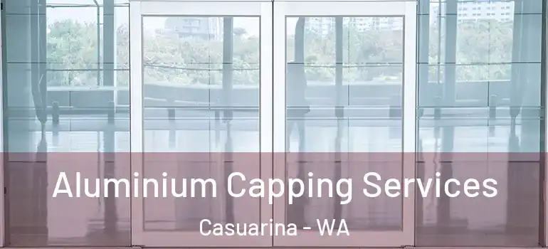 Aluminium Capping Services Casuarina - WA