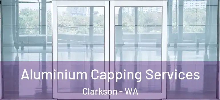  Aluminium Capping Services Clarkson - WA