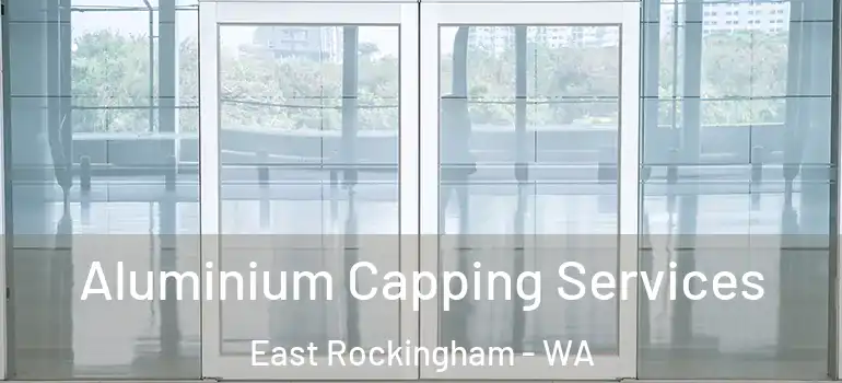 Aluminium Capping Services East Rockingham - WA
