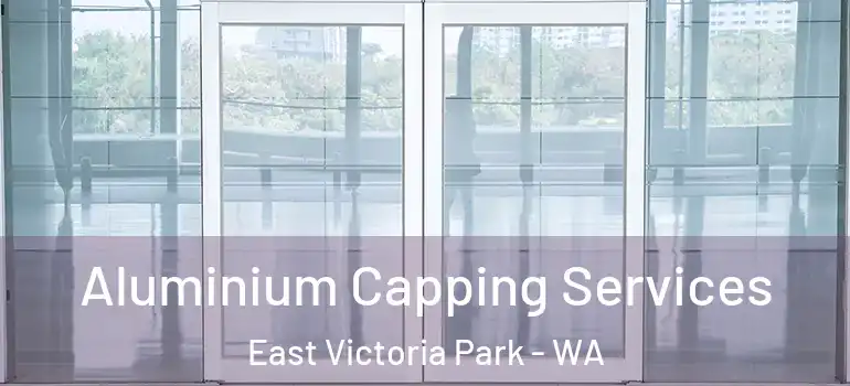 Aluminium Capping Services East Victoria Park - WA