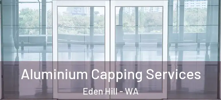 Aluminium Capping Services Eden Hill - WA