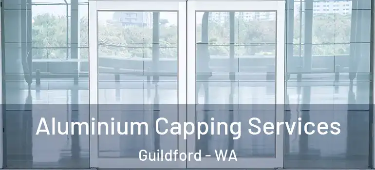 Aluminium Capping Services Guildford - WA