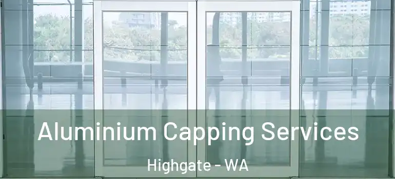 Aluminium Capping Services Highgate - WA