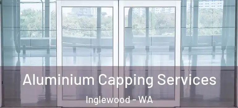  Aluminium Capping Services Inglewood - WA