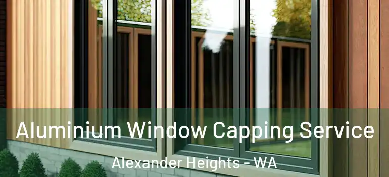  Aluminium Window Capping Service Alexander Heights - WA