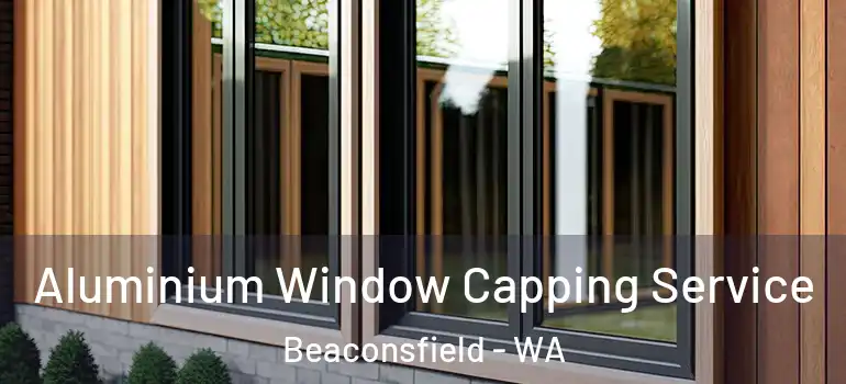  Aluminium Window Capping Service Beaconsfield - WA