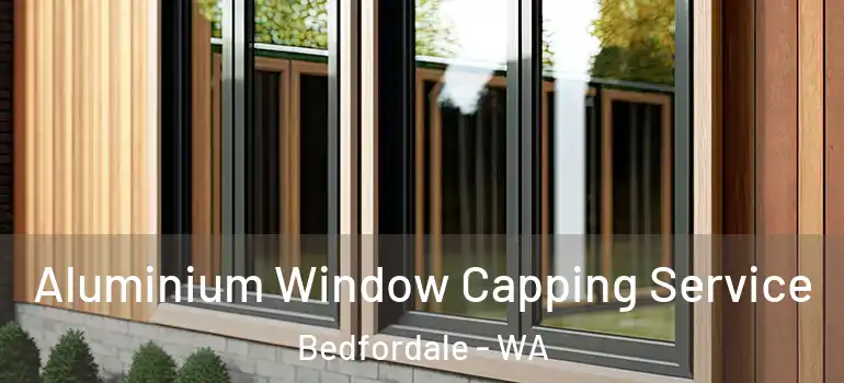  Aluminium Window Capping Service Bedfordale - WA