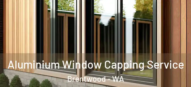 Aluminium Window Capping Service Brentwood - WA