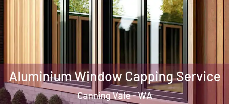  Aluminium Window Capping Service Canning Vale - WA
