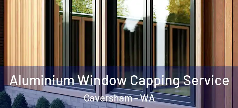 Aluminium Window Capping Service Caversham - WA