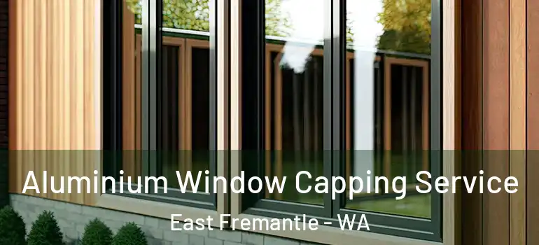  Aluminium Window Capping Service East Fremantle - WA