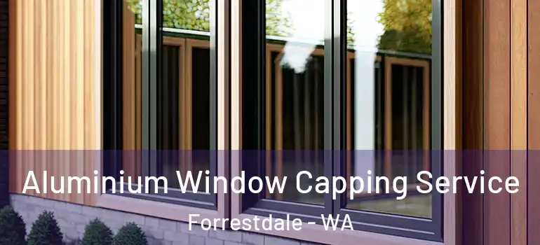 Aluminium Window Capping Service Forrestdale - WA