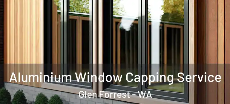 Aluminium Window Capping Service Glen Forrest - WA
