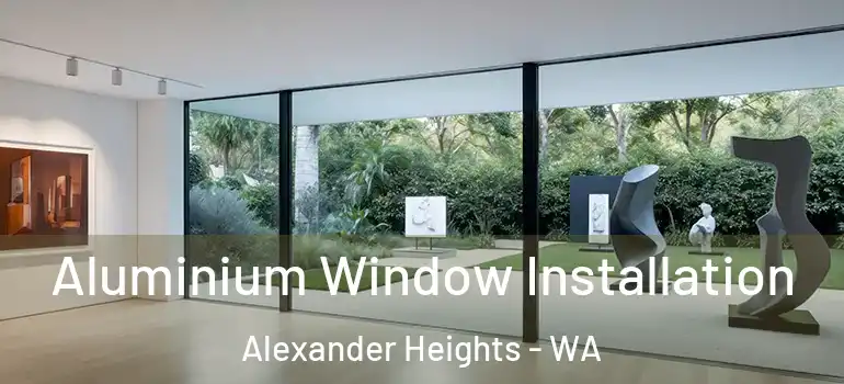  Aluminium Window Installation Alexander Heights - WA