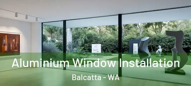  Aluminium Window Installation Balcatta - WA