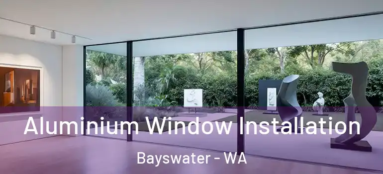  Aluminium Window Installation Bayswater - WA