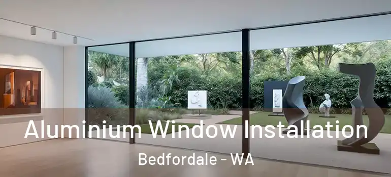  Aluminium Window Installation Bedfordale - WA