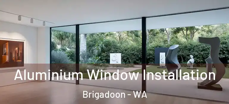  Aluminium Window Installation Brigadoon - WA