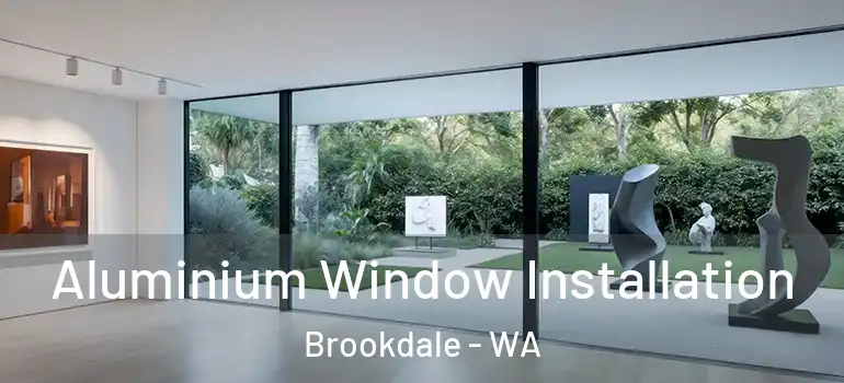  Aluminium Window Installation Brookdale - WA