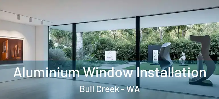 Aluminium Window Installation Bull Creek - WA