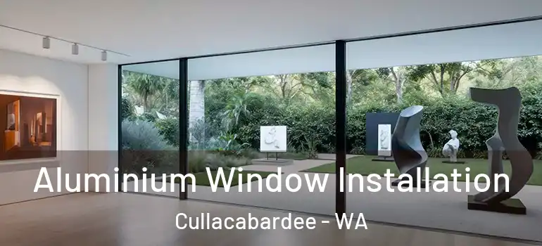 Aluminium Window Installation Cullacabardee - WA