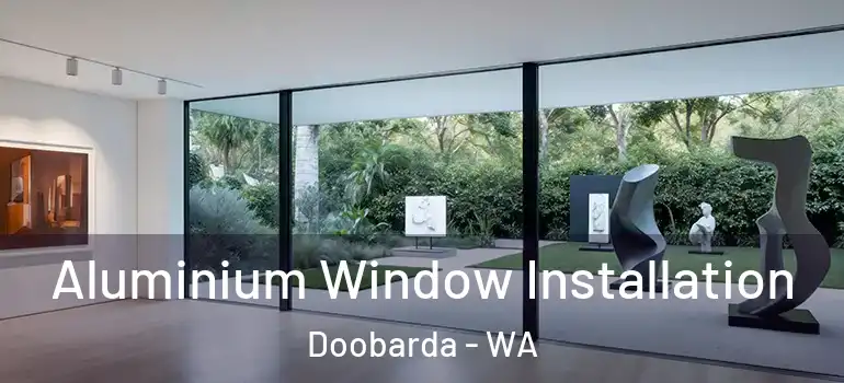 Aluminium Window Installation Doobarda - WA