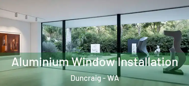 Aluminium Window Installation Duncraig - WA