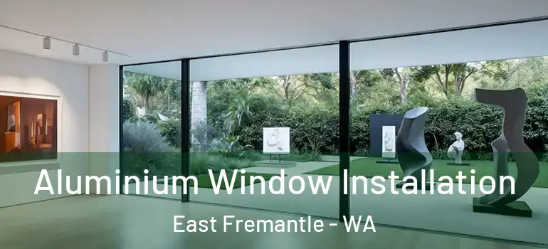 Aluminium Window Installation East Fremantle - WA