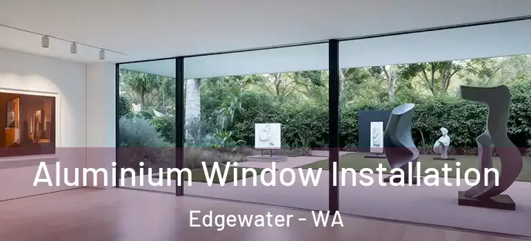  Aluminium Window Installation Edgewater - WA