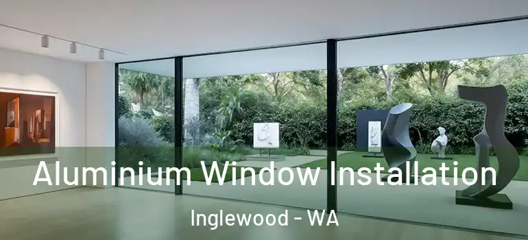  Aluminium Window Installation Inglewood - WA