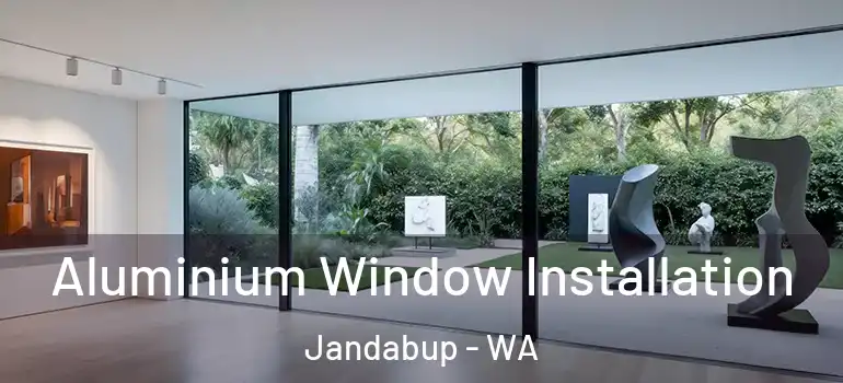  Aluminium Window Installation Jandabup - WA