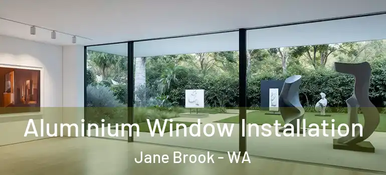  Aluminium Window Installation Jane Brook - WA