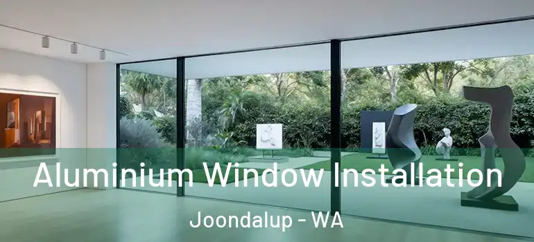  Aluminium Window Installation Joondalup - WA