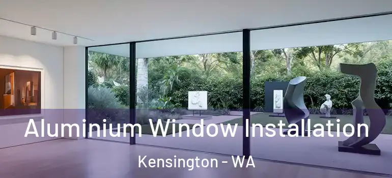 Aluminium Window Installation Kensington - WA