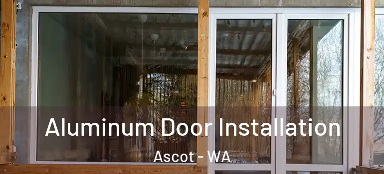  Aluminum Door Installation Ascot - WA