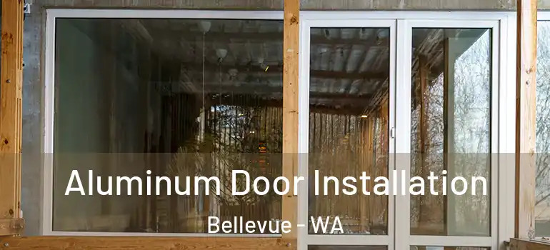  Aluminum Door Installation Bellevue - WA