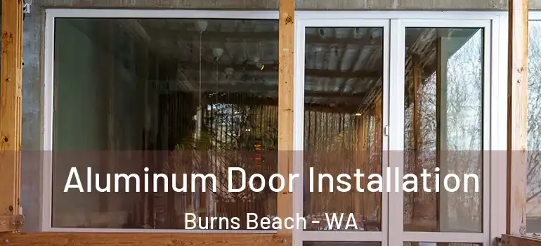  Aluminum Door Installation Burns Beach - WA