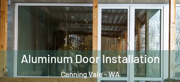  Aluminum Door Installation Canning Vale - WA