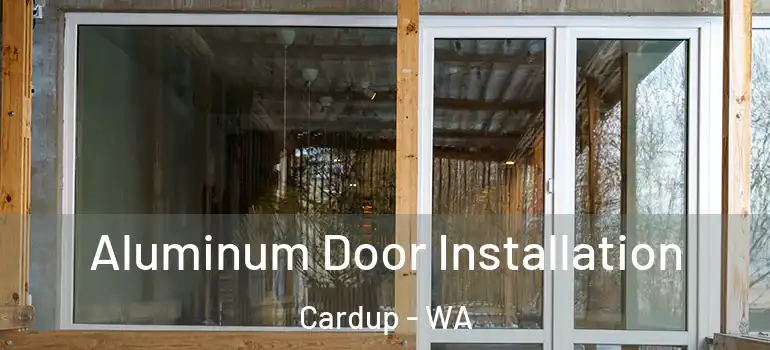  Aluminum Door Installation Cardup - WA