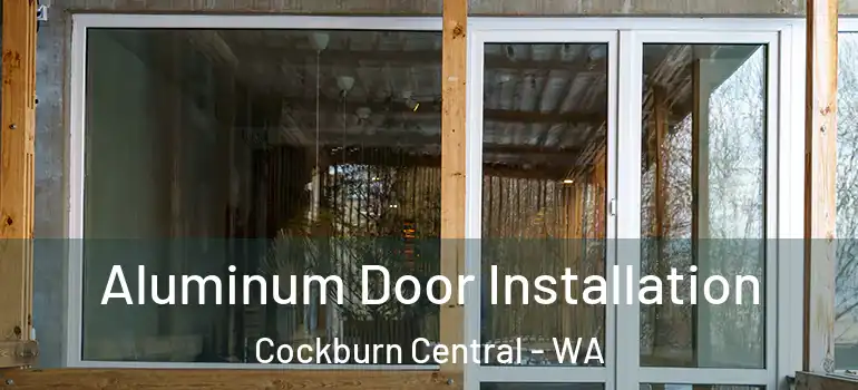  Aluminum Door Installation Cockburn Central - WA
