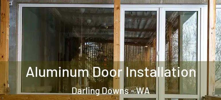  Aluminum Door Installation Darling Downs - WA