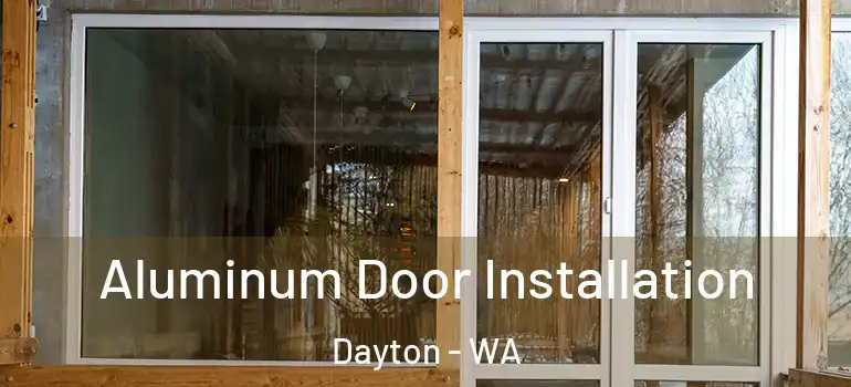  Aluminum Door Installation Dayton - WA